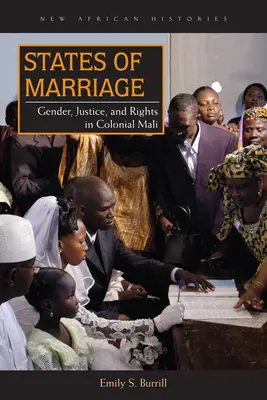 Estados de matrimonio: Género, justicia y derechos en el Malí colonial - States of Marriage: Gender, Justice, and Rights in Colonial Mali
