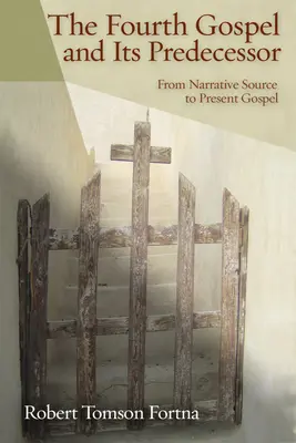 El cuarto Evangelio y su predecesor: De la fuente narrativa al Evangelio actual - The Fourth Gospel and Its Predecessor: From Narrative Source to Present Gospel