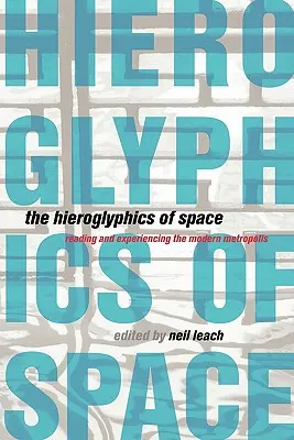 Los jeroglíficos del espacio: Lectura y experiencia de la metrópolis moderna - The Hieroglyphics of Space: Reading and Experiencing the Modern Metropolis