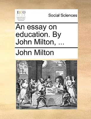 Un ensayo sobre la educación. de John Milton, ... - An Essay on Education. by John Milton, ...