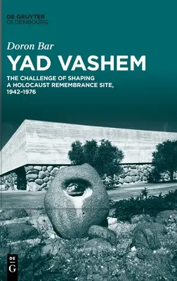 Yad Vashem: El reto de dar forma a un lugar de recuerdo del Holocausto, 1942-1976 - Yad Vashem: The Challenge of Shaping a Holocaust Remembrance Site, 1942-1976