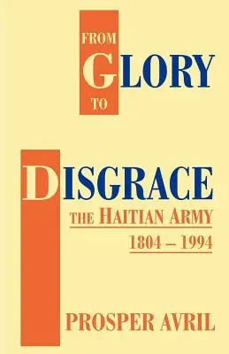 De la gloria a la desgracia: El ejército haitiano 1804-1994 - From Glory to Disgrace: The Haitian Army 1804-1994