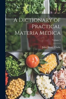 Diccionario de Materia Médica Práctica; Volumen 2 - A Dictionary of Practical Materia Medica; Volume 2