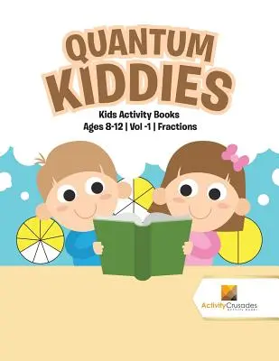 Quantum Kiddies: Libros de actividades para niños de 8 a 12 años Vol -1 Fracciones - Quantum Kiddies: Kids Activity Books Ages 8-12 Vol -1 Fractions