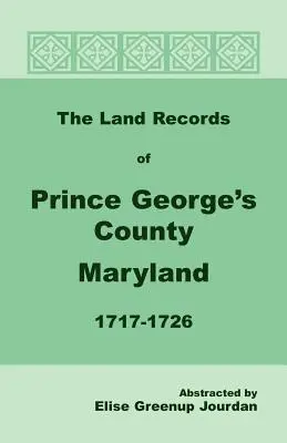 Los Registros de Tierras del Condado de Prince George, Maryland, 1717-1726 - The Land Records of Prince George's County, Maryland, 1717-1726