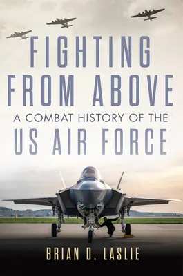 Luchando desde arriba: Una historia de combate de las Fuerzas Aéreas estadounidenses - Fighting from Above: A Combat History of the US Air Force