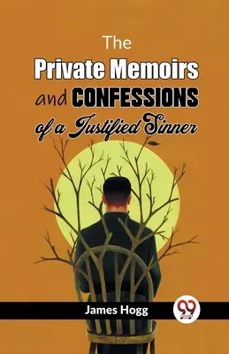 Las memorias privadas y confesiones de un pecador justificado - The Private Memoirs And Confessions Of A Justified Sinner