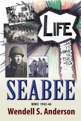 Seabee, la vida tal como era en los años 40 Segunda Guerra Mundial 1943 -46 - Seabee, Life as It Was in the 40's WWII 1943 -46