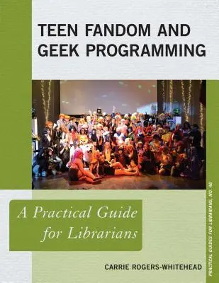 Fandom adolescente y programación friki: Guía práctica para bibliotecarios - Teen Fandom and Geek Programming: A Practical Guide for Librarians