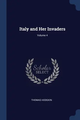 Italia y sus invasores; Volumen 4 - Italy and Her Invaders; Volume 4