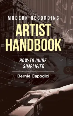 manual del artista de grabación moderna: Guía práctica simplificada - Modern Recording ARTIST HANDBOOK: How-To Guide, Simplified
