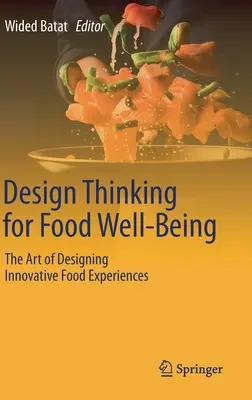 Pensamiento de diseño para el bienestar alimentario: El arte de diseñar experiencias alimentarias innovadoras - Design Thinking for Food Well-Being: The Art of Designing Innovative Food Experiences