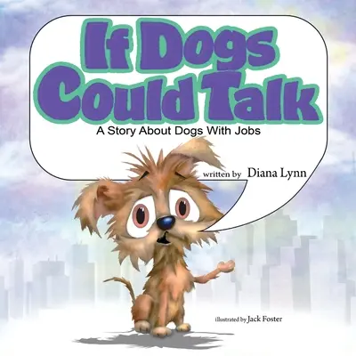 Si los perros hablaran: Una historia sobre perros con trabajo - If Dogs Could Talk: A Story about Dogs with Jobs