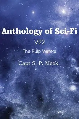 Antología de Ciencia Ficción V22, los escritores de Pulp - Capitán S. P. Meek - Anthology of Sci-Fi V22, the Pulp Writers - Capt S. P. Meek