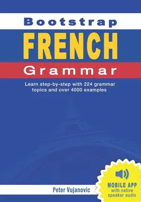 Bootstrap Gramática Francesa: Aprende con 224 temas paso a paso y 4000 frases de ejemplo - Bootstrap French Grammar: Learn with 224 step-by-step topics and 4000 example phrases