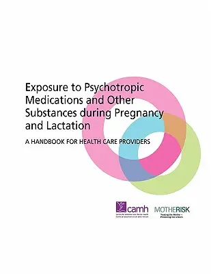 Exposición a medicamentos psicotrópicos y otras sustancias durante el embarazo y la lactancia: Manual para profesionales sanitarios - Exposure to Psychotropic Medications and Other Substances During Pregnancy and Lactation: A Handbook for Health Care Providers