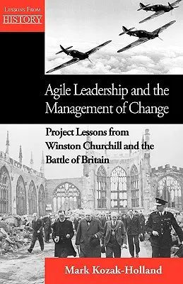 Liderazgo ágil y gestión del cambio: Lecciones del proyecto de Winston Churchill y la Batalla de Inglaterra - Agile Leadership and the Management of Change: Project Lessons from Winston Churchill and the Battle of Britain