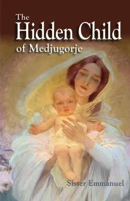 El niño oculto de Medjugorje - The Hidden Child of Medjugorje