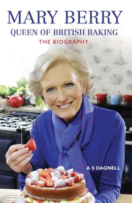 Mary Berry: La reina de la repostería británica: La biografía - Mary Berry: Queen of British Baking: The Biography