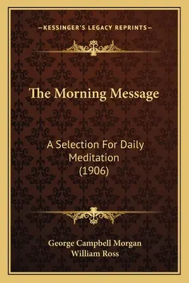 Die Morgenbotschaft: Eine Auswahl für die tägliche Meditation (1906) - The Morning Message: A Selection For Daily Meditation (1906)