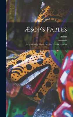 Fábulas de Esopo: una antología de las fabulistas de todos los países - sop's Fables: an Anthology of the Fabulists of All Countries