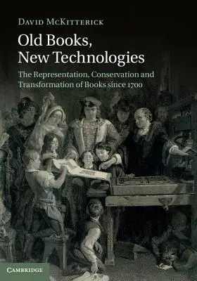 Libros antiguos, nuevas tecnologías: La representación, conservación y transformación de los libros desde 1700 - Old Books, New Technologies: The Representation, Conservation and Transformation of Books Since 1700