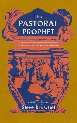 El profeta pastor: Meditaciones sobre el libro de Jeremías - The Pastoral Prophet: Meditations on the Book of Jeremiah