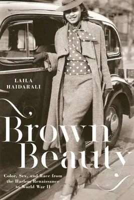 Belleza morena: Color, sexo y raza desde el Renacimiento de Harlem hasta la Segunda Guerra Mundial - Brown Beauty: Color, Sex, and Race from the Harlem Renaissance to World War II