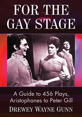 Para el escenario gay: Guía de 456 obras, de Aristófanes a Peter Gill - For the Gay Stage: A Guide to 456 Plays, Aristophanes to Peter Gill