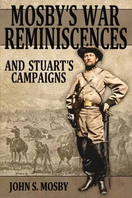 Mosby's War Reminiscences: Y Las Campañas De Stuart - Mosby's War Reminiscences: And Stuart's Campaigns