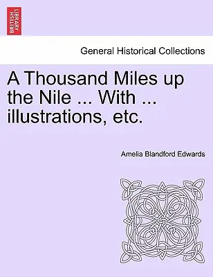 Mil millas por el Nilo ... con ... Ilustraciones, Etc. - A Thousand Miles Up the Nile ... with ... Illustrations, Etc.