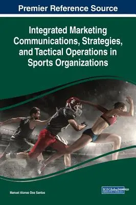 Comunicaciones de marketing integradas, estrategias y operaciones tácticas en organizaciones deportivas - Integrated Marketing Communications, Strategies, and Tactical Operations in Sports Organizations