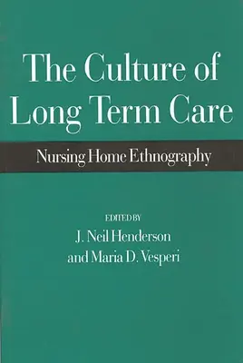 La cultura de los cuidados de larga duración: Etnografía de residencias de ancianos - The Culture of Long Term Care: Nursing Home Ethnography