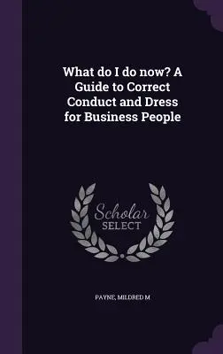 ¿Qué hago ahora? Guía de conducta y vestimenta correctas para hombres de negocios - What do I do now? A Guide to Correct Conduct and Dress for Business People