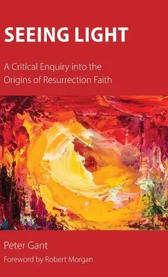 Ver la luz: Una investigación crítica sobre los orígenes de la fe en la resurrección - Seeing Light: A Critical Enquiry into the Origins of Resurrection Faith