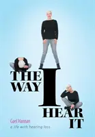 Como yo lo oigo: Una vida con pérdida auditiva - The Way I Hear It: A Life with Hearing Loss