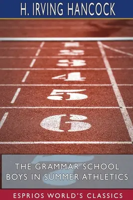 The Grammar School Boys in Summer Athletics (Esprios Classics): Dick & Co. Se hacen famosos - The Grammar School Boys in Summer Athletics (Esprios Classics): Dick & Co. Make Their Fame Secure