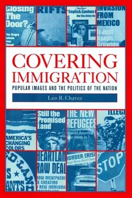 Cubrir la inmigración: Imágenes populares y política nacional - Covering Immigration: Popular Images and the Politics of the Nation