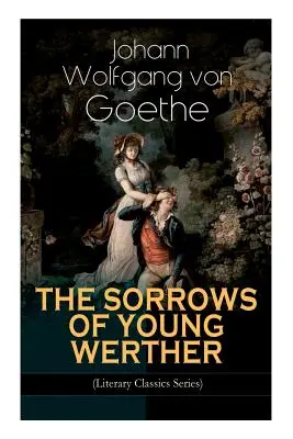 LAS SORTIJAS DEL JOVEN WERTHER (Serie Clásicos Literarios): Novela Romántica Histórica - THE SORROWS OF YOUNG WERTHER (Literary Classics Series): Historical Romance Novel