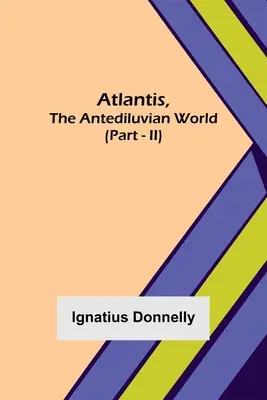 Atlantis, El Mundo Antediluviano (Parte - II) - Atlantis, The Antediluvian World (Part - II)