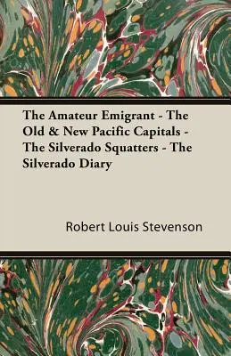 El emigrante aficionado - Las viejas y nuevas capitales del Pacífico - Los ocupantes ilegales de Silverado - El diario de Silverado - The Amateur Emigrant - The Old & New Pacific Capitals - The Silverado Squatters - The Silverado Diary