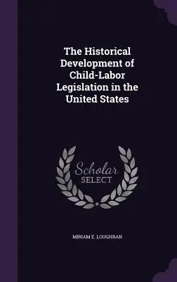 La evolución histórica de la legislación sobre el trabajo infantil en Estados Unidos - The Historical Development of Child-Labor Legislation in the United States