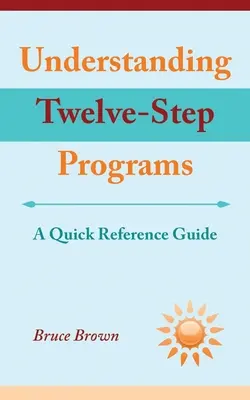 Comprender los programas de Doce Pasos: Guía rápida de referencia - Understanding Twelve-Step Programs: A Quick Reference Guide