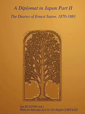 Un diplomático en Japón, Parte II: Diarios de Ernest Satow, 1870-1883 - A Diplomat in Japan, Part II: The Diaries of Ernest Satow, 1870-1883