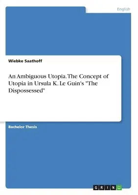 Una utopía ambigua. El concepto de utopía en Los desposeídos de Ursula K. Le Guin - An Ambiguous Utopia. The Concept of Utopia in Ursula K. Le Guin's The Dispossessed