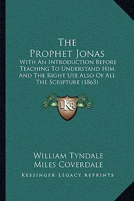 El Profeta Jonás: Con Una Introducción Antes De Enseñar A Entenderlo Y El Uso Correcto También De Toda La Escritura (1863) - The Prophet Jonas: With An Introduction Before Teaching To Understand Him And The Right Use Also Of All The Scripture (1863)