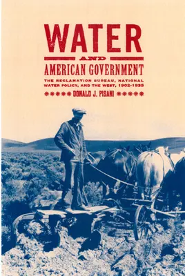 El agua y el gobierno estadounidense: The Reclamation Bureau, National Water Policy, and the West, 1902-1935 - Water and American Government: The Reclamation Bureau, National Water Policy, and the West, 1902-1935