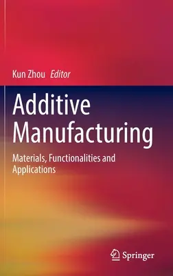 Fabricación aditiva: Materiales, Funcionalidades y Aplicaciones - Additive Manufacturing: Materials, Functionalities and Applications