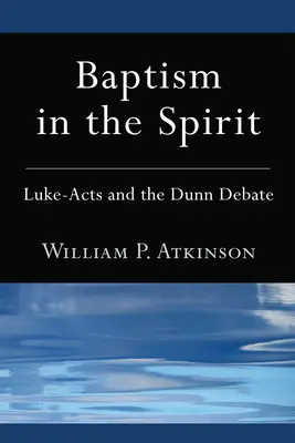 Bautismo en el Espíritu: Lucas-Hechos y el debate Dunn - Baptism in the Spirit: Luke-Acts and the Dunn Debate