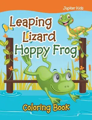 Libro para colorear del lagarto saltarín y la rana saltarina - Leaping Lizard Hoppy Frog Coloring Book
